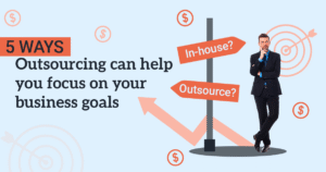 5 Roles You Can Outsource Right Now Without Compromising Quality